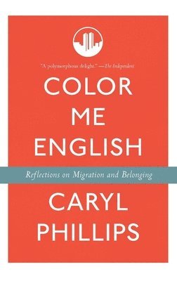Caryl Phillips - Color Me English: Migration and Belonging Before and After 9/11, Inbunden. Tillgänglighet: Lägg i varukorg