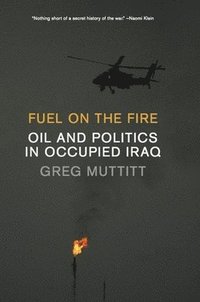 bokomslag Fuel on the Fire: Oil and Politics in Occupied Iraq