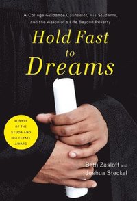 bokomslag Hold Fast to Dreams: A College Guidance Counselor, His Students, and the Vision of a Life Beyond Poverty