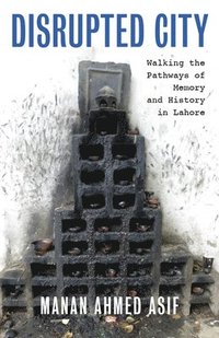 bokomslag Disrupted City: Walking the Pathways of Memory and History in Lahore