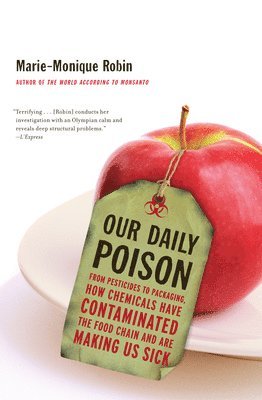 Marie-Monique Robin - Our Daily Poison, Inbunden