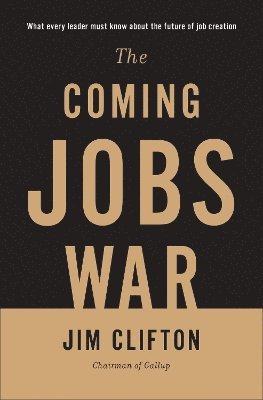 Jim Clifton - Coming Jobs War, Inbunden