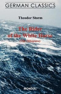 bokomslag The Rider of the White Horse (The Dikegrave. German Classics)