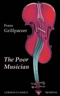 bokomslag The Poor Musician (German Classics. The Life of Grillparzer)