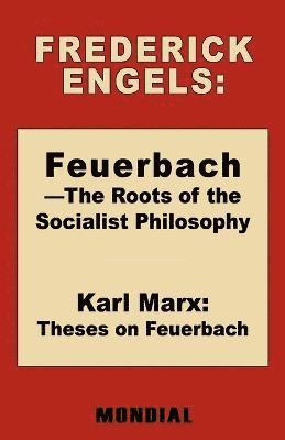 Frederick (Friedrich) Engels, Karl Marx - Feuerbach - The Roots of the Socialist Philosophy. Theses on Feuerbach, Häftad