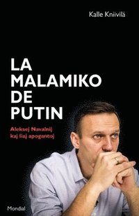 bokomslag La malamiko de Putin. Aleksej Navalnij kaj liaj apogantoj