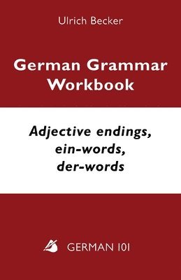 Ulrich Becker - German Grammar Workbook - Adjective endings, ein-words, der-words, Häftad