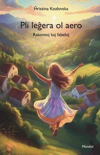 bokomslag Pli le&#285;era ol aero (Rakontoj kaj fabeloj en Esperanto)