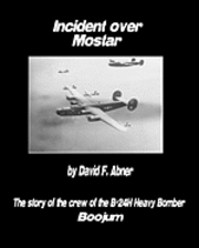 bokomslag Incident Over Mostar: The Story Of The Crew Of The B-24H Heavy Bomber Boojum