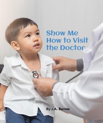 bokomslag Show Me How to Visit the Doctor