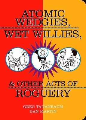 bokomslag Atomic Wedgies, Wet Willies, & Other Acts Of Roguery