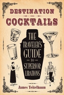 James Teitelbaum - Destination: Cocktails, Häftad