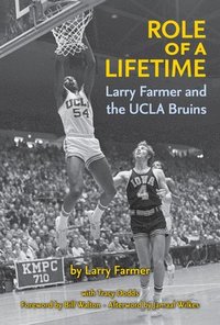 bokomslag Role of a Lifetime: Larry Farmer and the UCLA Bruins