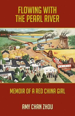Amy Chan Zhou - Flowing with the Pearl River: Memoir of a Red China Girl, Inbunden