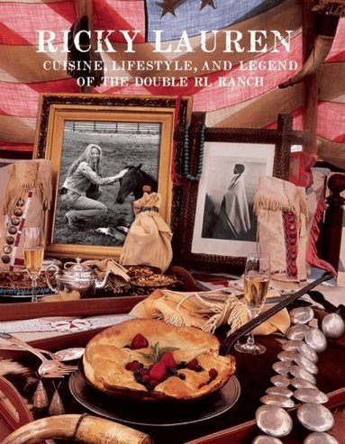 Ricky Lauren - Ricky Lauren: Cuisine, Lifestyle, and Legend of the Double RL Ranch, Inbunden