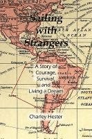 Sailing with Strangers: A Story of Courage, Survival, and Living a Dream 1