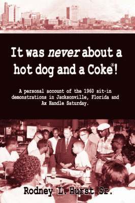 Rodney L Hurst, Rodney L. Hurst - It Was Never About a Hotdog and a Coke, Inbunden