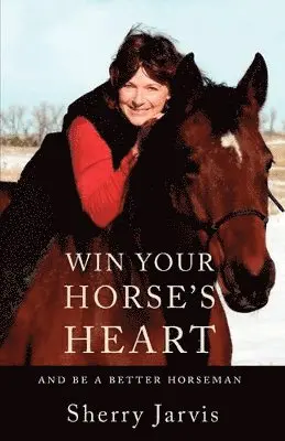 Sherry Jarvis - Win Your Horse's Heart: And Be a Better Horseman, Häftad. Tillgänglighet: Lägg i varukorg