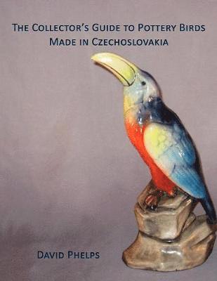 David Phelps - Collector's Guide to Pottery Birds Made in Czechoslovakia, Häftad