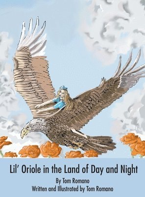 Tom Romano - Lil' Oriole in the Land of Day and Night, Inbunden