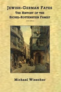 bokomslag Jewish-German Fates: The History of the Sichel-Rottenstein Family (color edition)