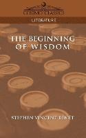 Stephen Vincent Benet - The Beginning of Wisdom, Häftad