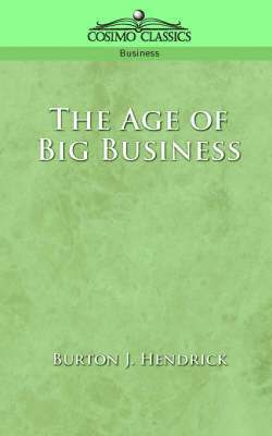 Burton J Hendrick, Burton J. Hendrick - Age of Big Business, Häftad