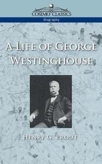 bokomslag A Life of George Westinghouse