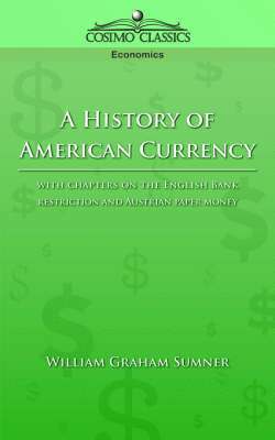 William Graham Sumner - History of American Currency, Häftad