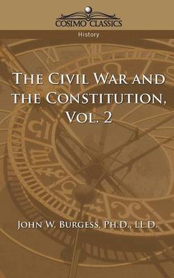 The Civil War and the Constitution 1859-1865, Vol. 2 1