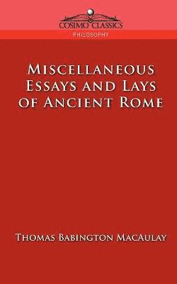 Thomas Babington Macaulay - Miscellaneous Essays and Lays of Ancient Rome, Häftad