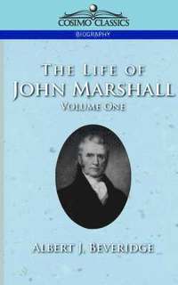 bokomslag The Life of John Marshall, Vol. 1