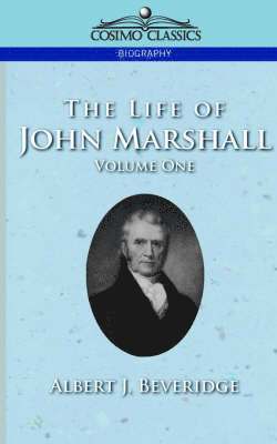 Albert J Beveridge - Life of John Marshall, Vol. 1, Häftad