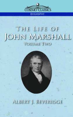 Albert J Beveridge - Life of John Marshall, Vol. 2, Häftad