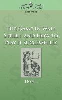 The Game in Wall Street, and How to Play It Successfully 1