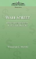 William C. Moore - Wall Street: Its Mysteries Revealed-Its Secrets Exposed, Häftad