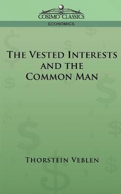 Thorstein Veblen - Vested Interests and the Common Man, Häftad