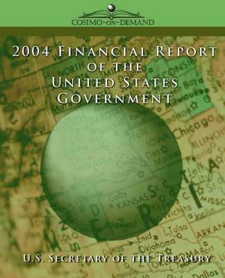 Secreta U. S. Secretary of the Treasury, U. S. Secretary of the Treasury - 2004 Financial Report of the United States Government, Häftad. Tillgänglighet: Lägg i varukorg