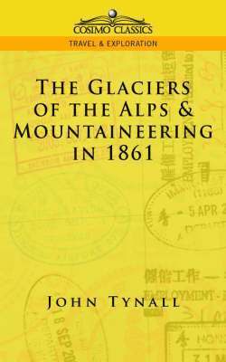 John Tynall, John Tyndall - Glacier of the Alps & Mountaineering in 1861, Häftad