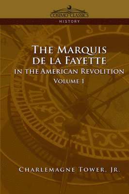 Marquis de La Fayette in the American Revolution Volume 1
