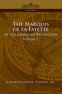 The Marquis de La Fayette in the American Revolution Volume 2 1