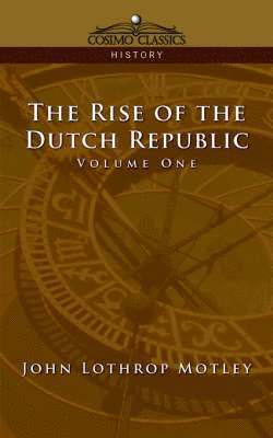 bokomslag The Rise of the Dutch Republic - Volume 1