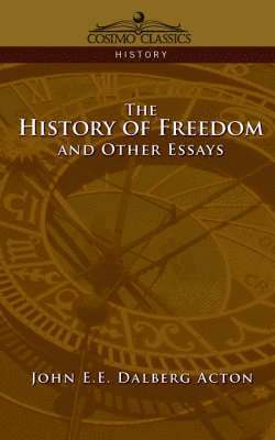 John E E Dalberg Acton - History of Freedom and Other Essays, Häftad