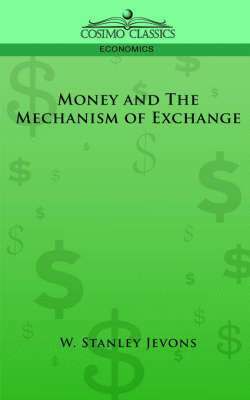 W Stanley Jevons, William Stanley Jevons, W. Stanley Jevons - Money and the Mechanism of Exchange, Häftad