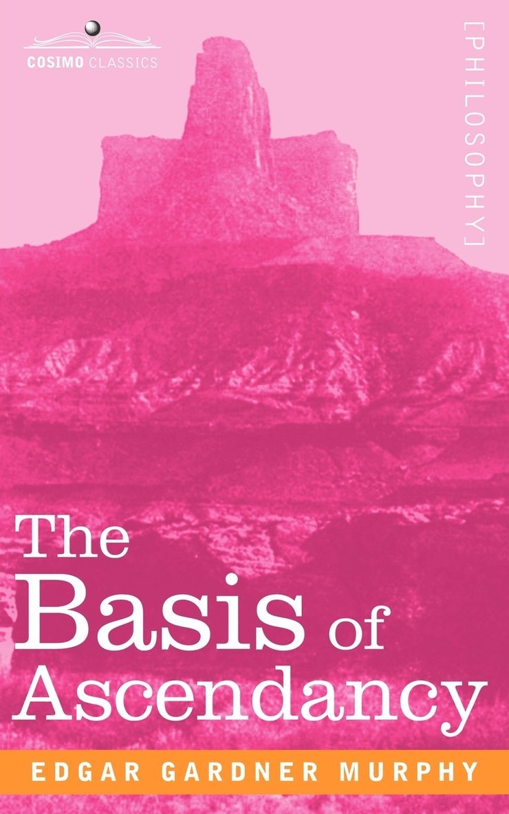 Edgar Gardner Murphy - Basis of Ascendancy, Häftad