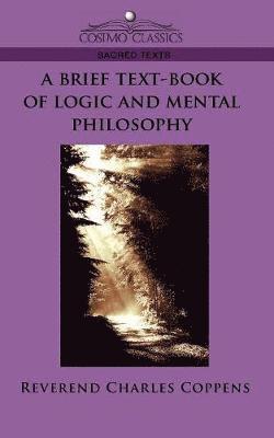 Reverend Charles Coppens, Charles Coppens - Brief Text-Book of Logic and Mental Philosophy, Häftad