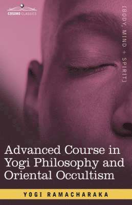 bokomslag Advanced Course in Yogi Philosophy and Oriental Occultism