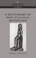 bokomslag A Dictionary of Non-Classical Mythology
