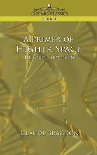 bokomslag A Primer of Higher Space (the Fourth Dimension)