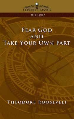 Theodore Roosevelt IV, IV Roosevelt, Theodore, Theodore Iv Roosevelt - Fear God and Take Your Own Part, Häftad